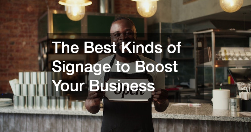 The Best Kinds of Signage to Boost Your Business